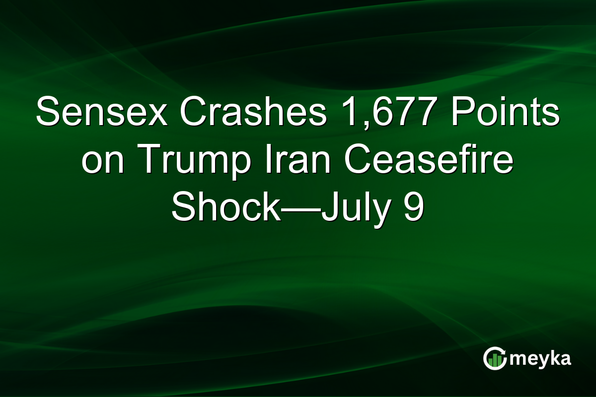 Sensex Crashes 1,677 Points on Trump Iran Ceasefire Shock—July 9
