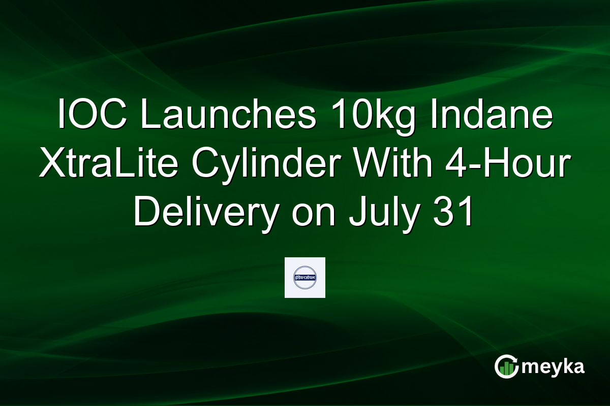 IOC Launches 10kg Indane XtraLite Cylinder With 4-Hour Delivery on July 31