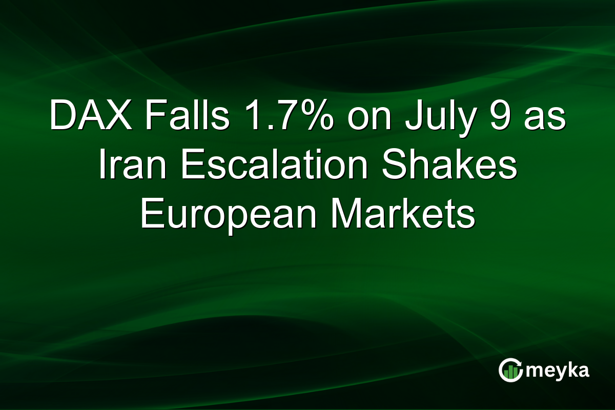 DAX Falls 1.7% on July 9 as Iran Escalation Shakes European Markets