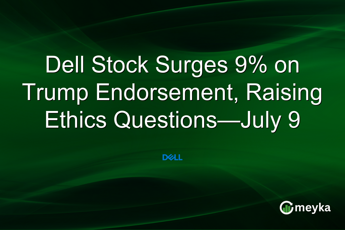 Dell Stock Surges 9% on Trump Endorsement, Raising Ethics Questions—July 9