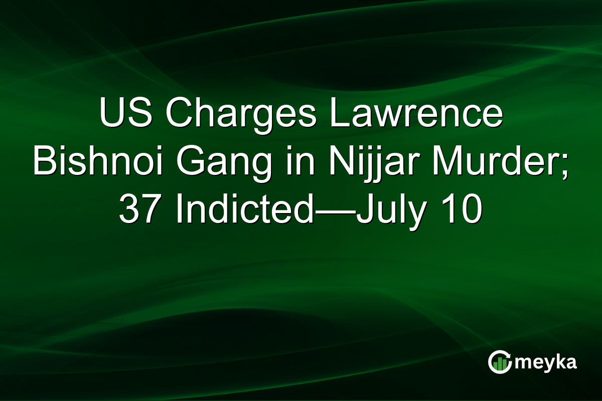 US Charges Lawrence Bishnoi Gang in Nijjar Murder; 37 Indicted—July 10