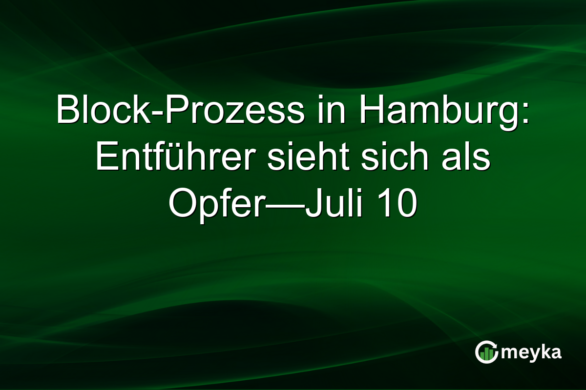 Block-Prozess in Hamburg: Entführer sieht sich als Opfer—Juli 10