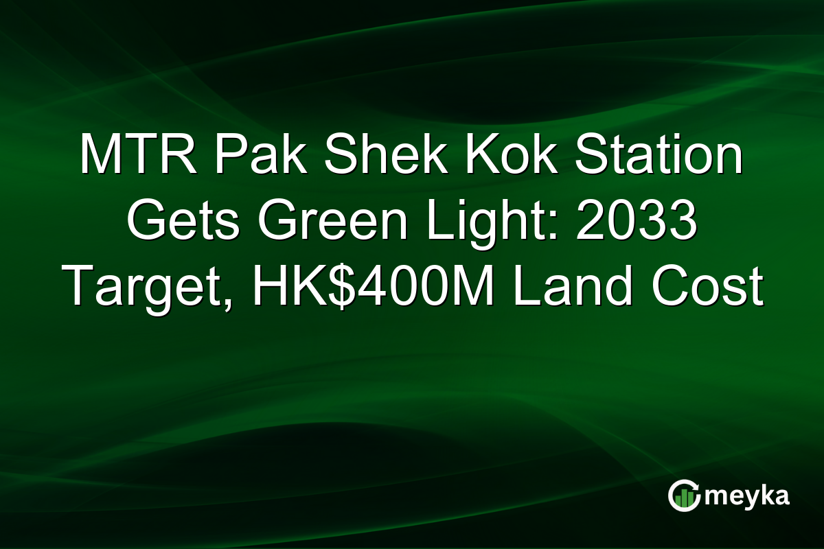 MTR Pak Shek Kok Station Gets Green Light: 2033 Target, HK$400M Land Cost