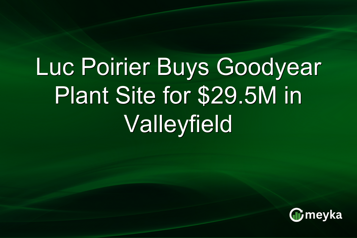 Luc Poirier Buys Goodyear Plant Site for $29.5M in Valleyfield
