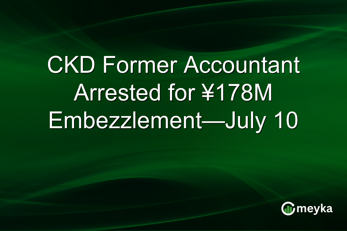 CKD Former Accountant Arrested for ¥178M Embezzlement—July 10