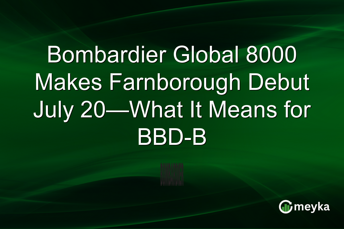 Bombardier Global 8000 Makes Farnborough Debut July 20—What It Means for BBD-B