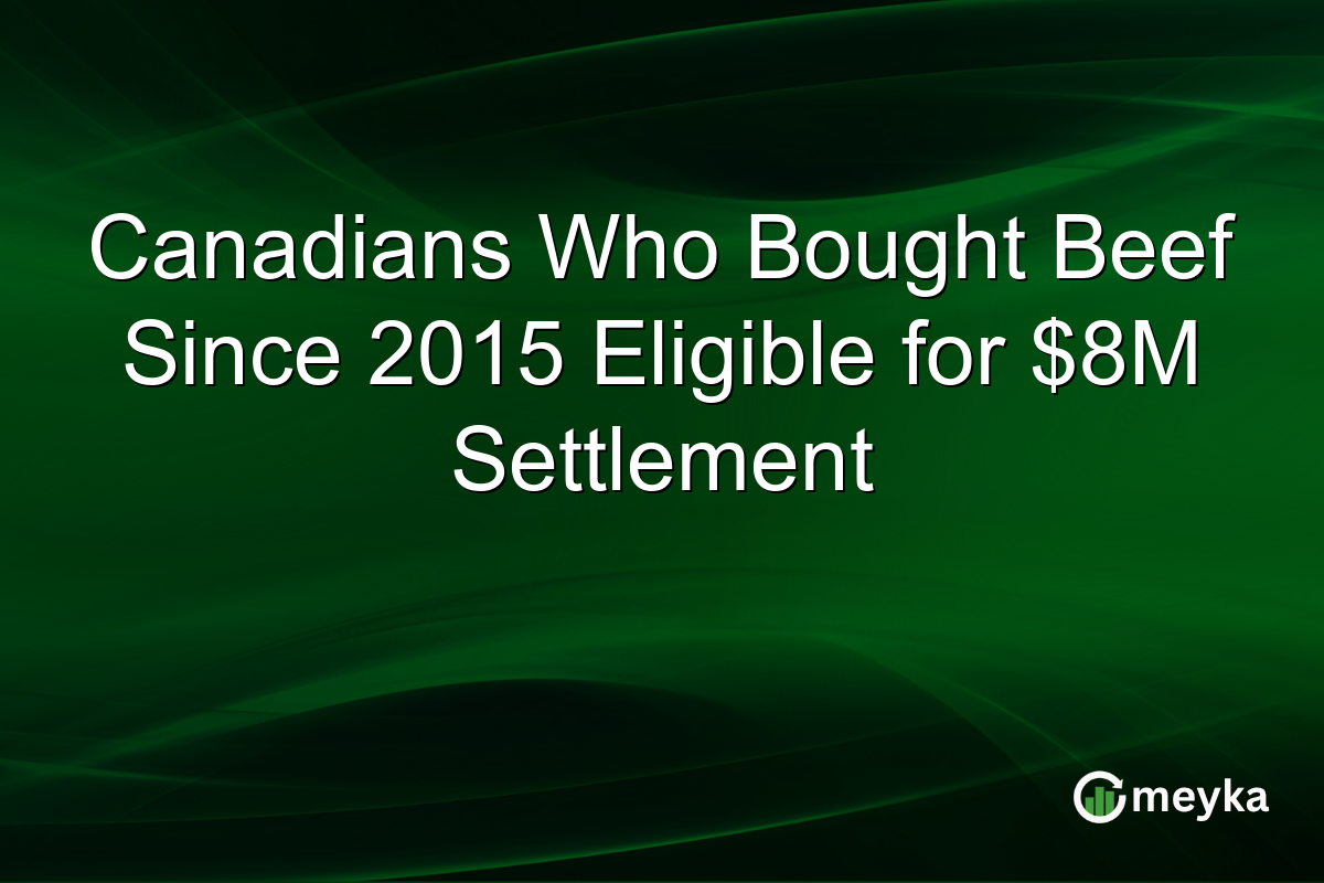 Canadians Who Bought Beef Since 2015 Eligible for $8M Settlement