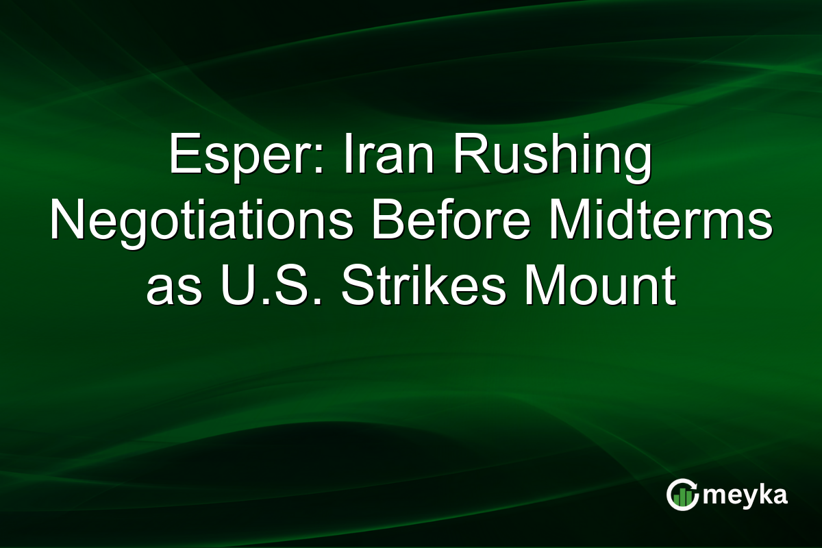 Esper: Iran Rushing Negotiations Before Midterms as U.S. Strikes Mount