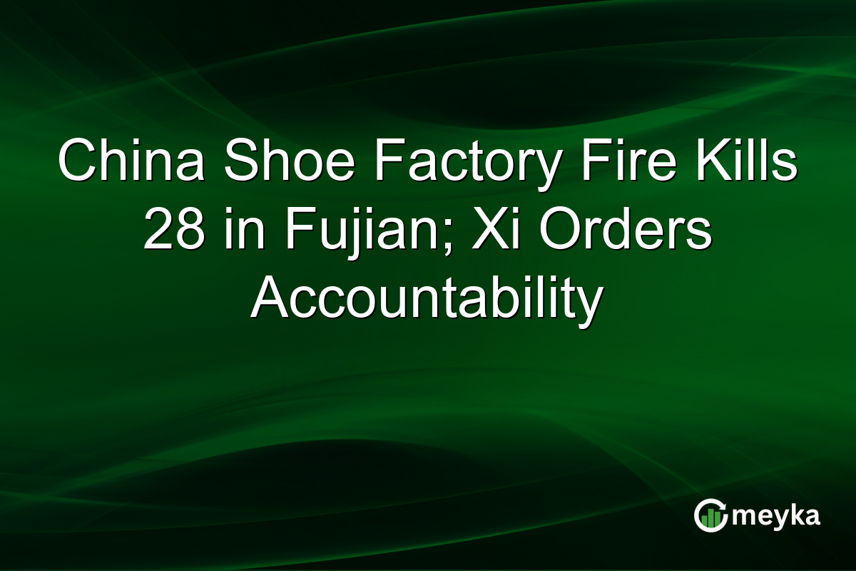 China Shoe Factory Fire Kills 28 in Fujian; Xi Orders Accountability