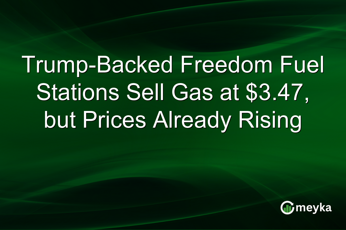 Trump-Backed Freedom Fuel Stations Sell Gas at $3.47, but Prices Already Rising
