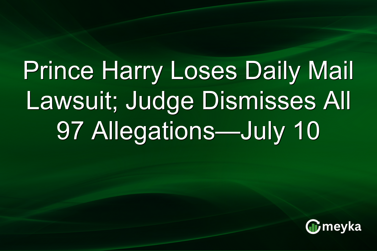 Prince Harry Loses Daily Mail Lawsuit; Judge Dismisses All 97 Allegations—July 10
