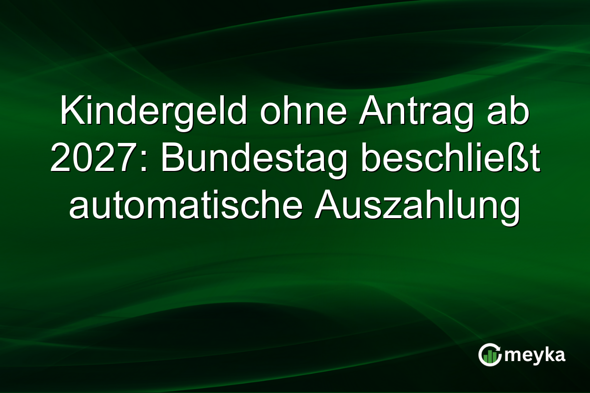 Kindergeld ohne Antrag ab 2027: Bundestag beschließt automatische Auszahlung