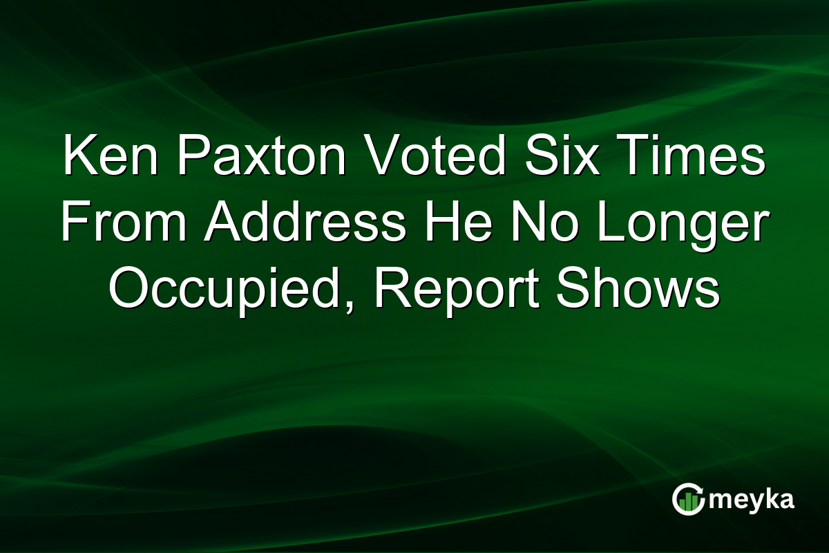 Ken Paxton Voted Six Times From Address He No Longer Occupied, Report Shows