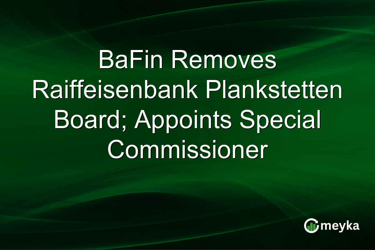 BaFin Removes Raiffeisenbank Plankstetten Board; Appoints Special Commissioner