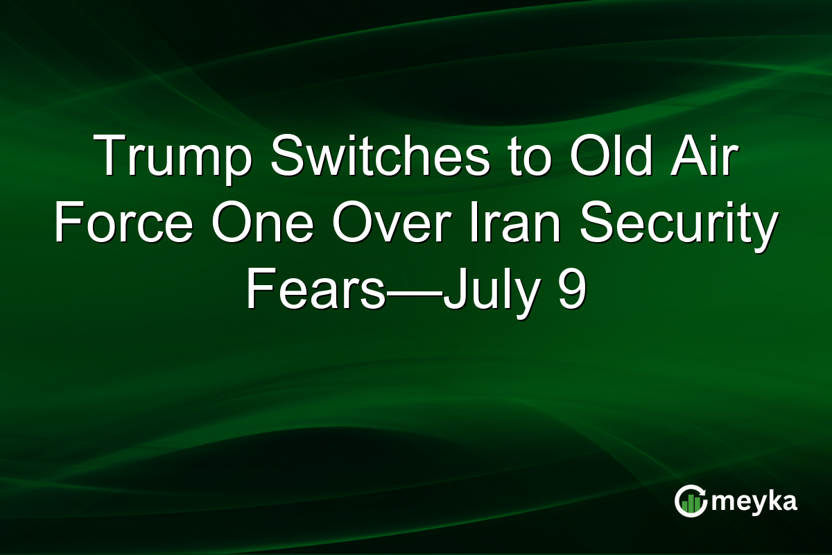 Trump Switches to Old Air Force One Over Iran Security Fears—July 9