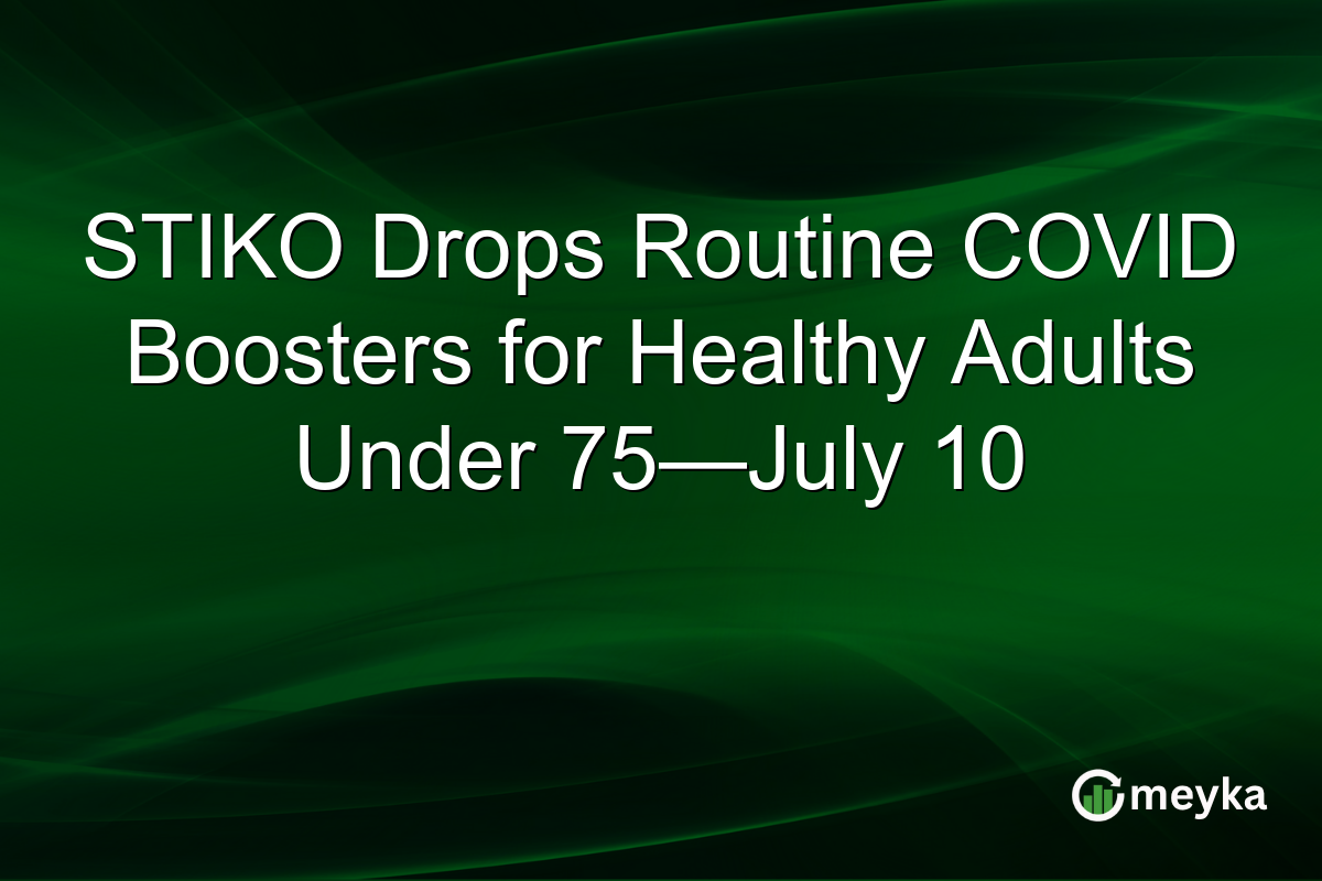 STIKO Drops Routine COVID Boosters for Healthy Adults Under 75—July 10