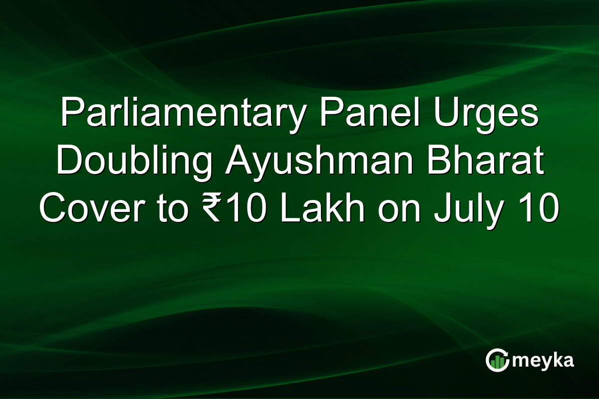 Parliamentary Panel Urges Doubling Ayushman Bharat Cover to ₹10 Lakh on July 10
