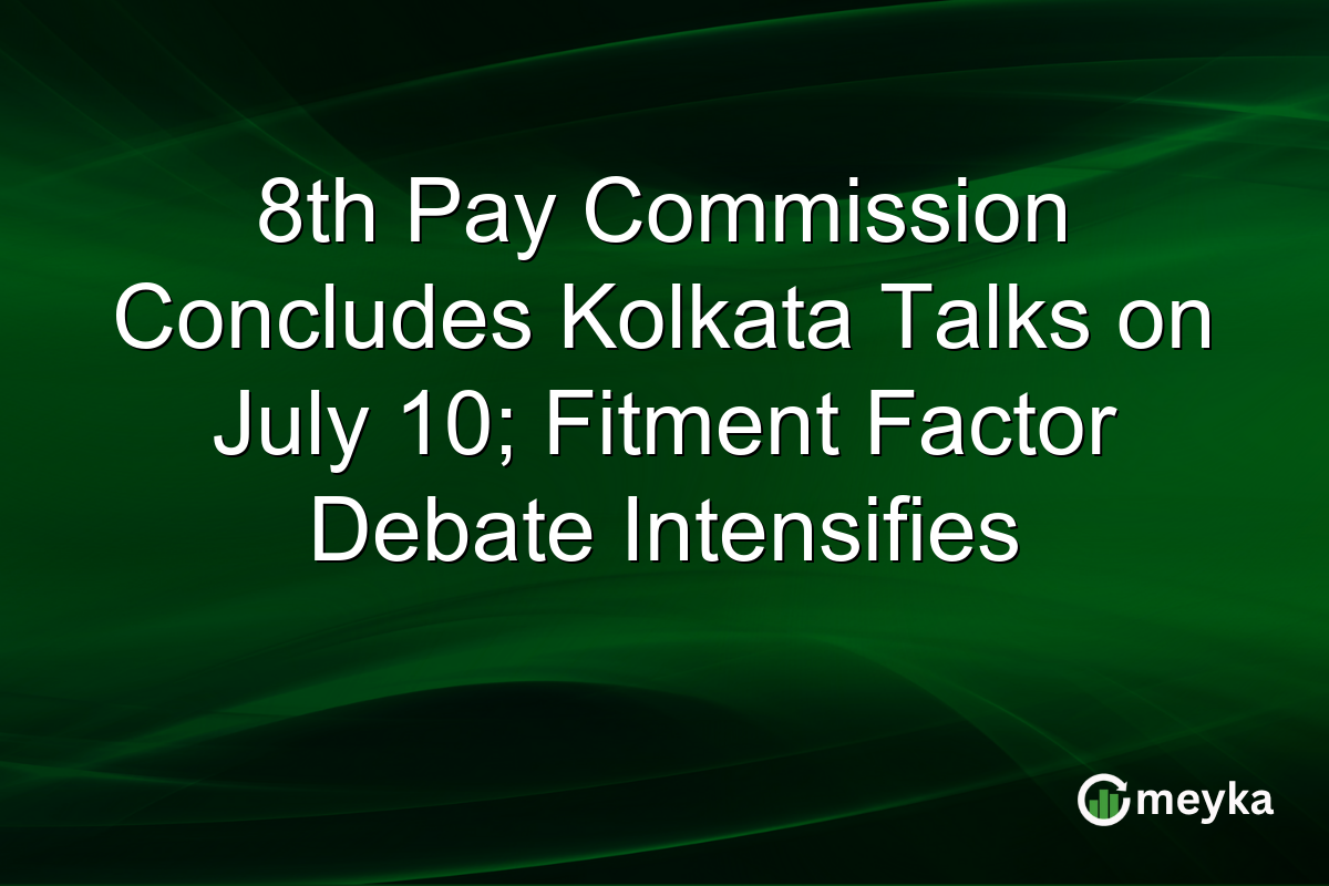 8th Pay Commission Concludes Kolkata Talks on July 10; Fitment Factor Debate Intensifies