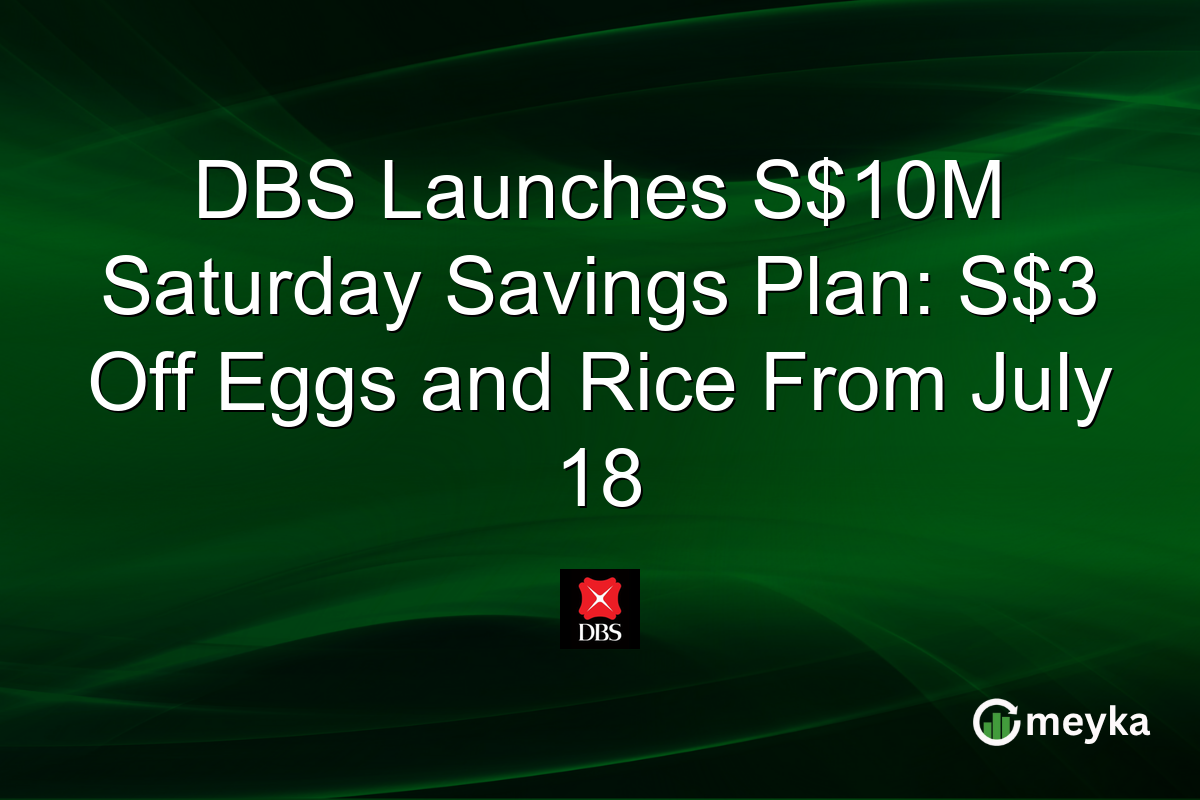 DBS Launches S$10M Saturday Savings Plan: S$3 Off Eggs and Rice From July 18