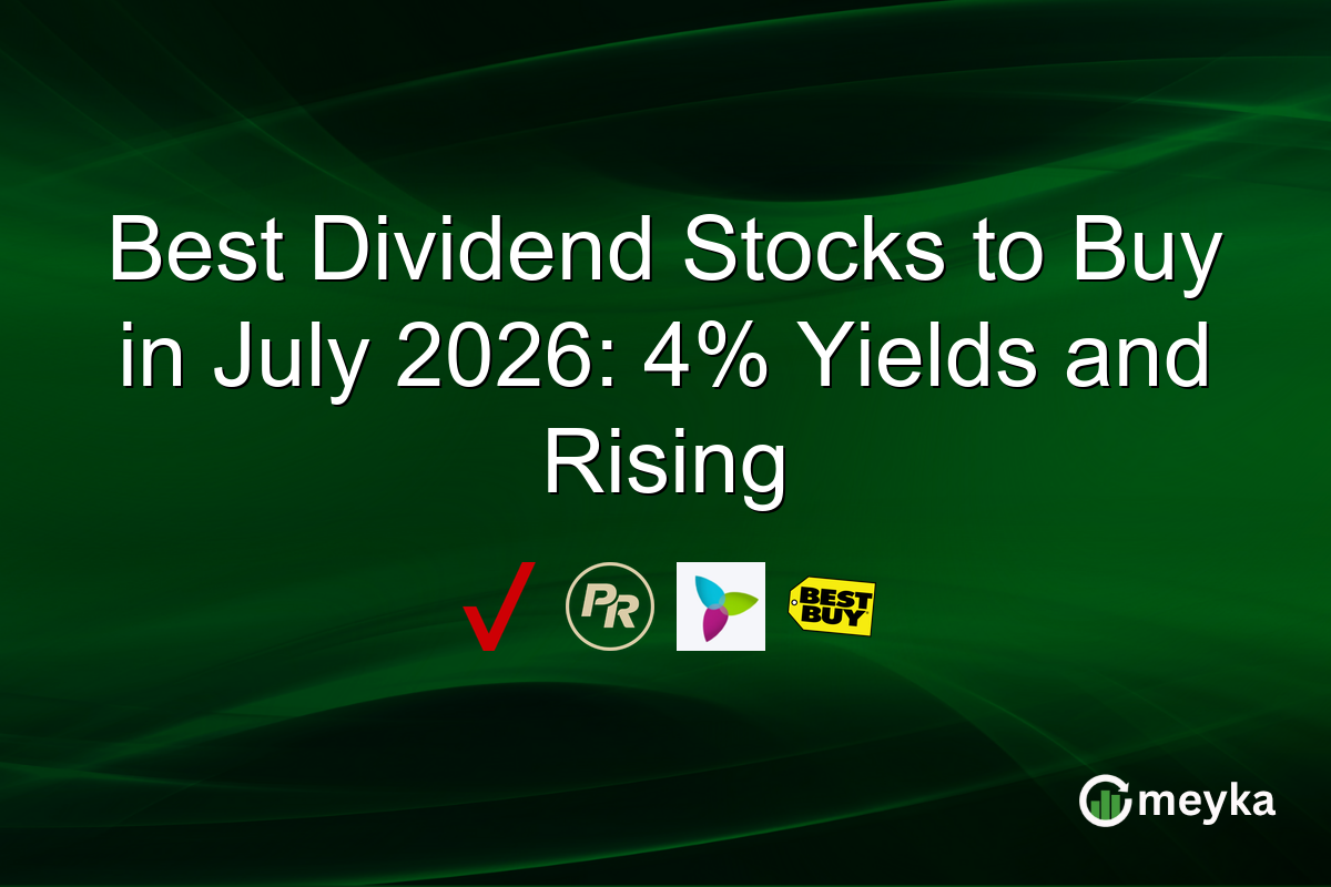 Best Dividend Stocks to Buy in July 2026: 4% Yields and Rising