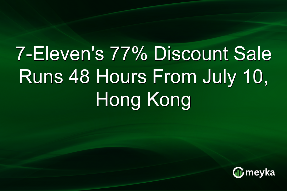 7-Eleven’s 77% Discount Sale Runs 48 Hours From July 10, Hong Kong