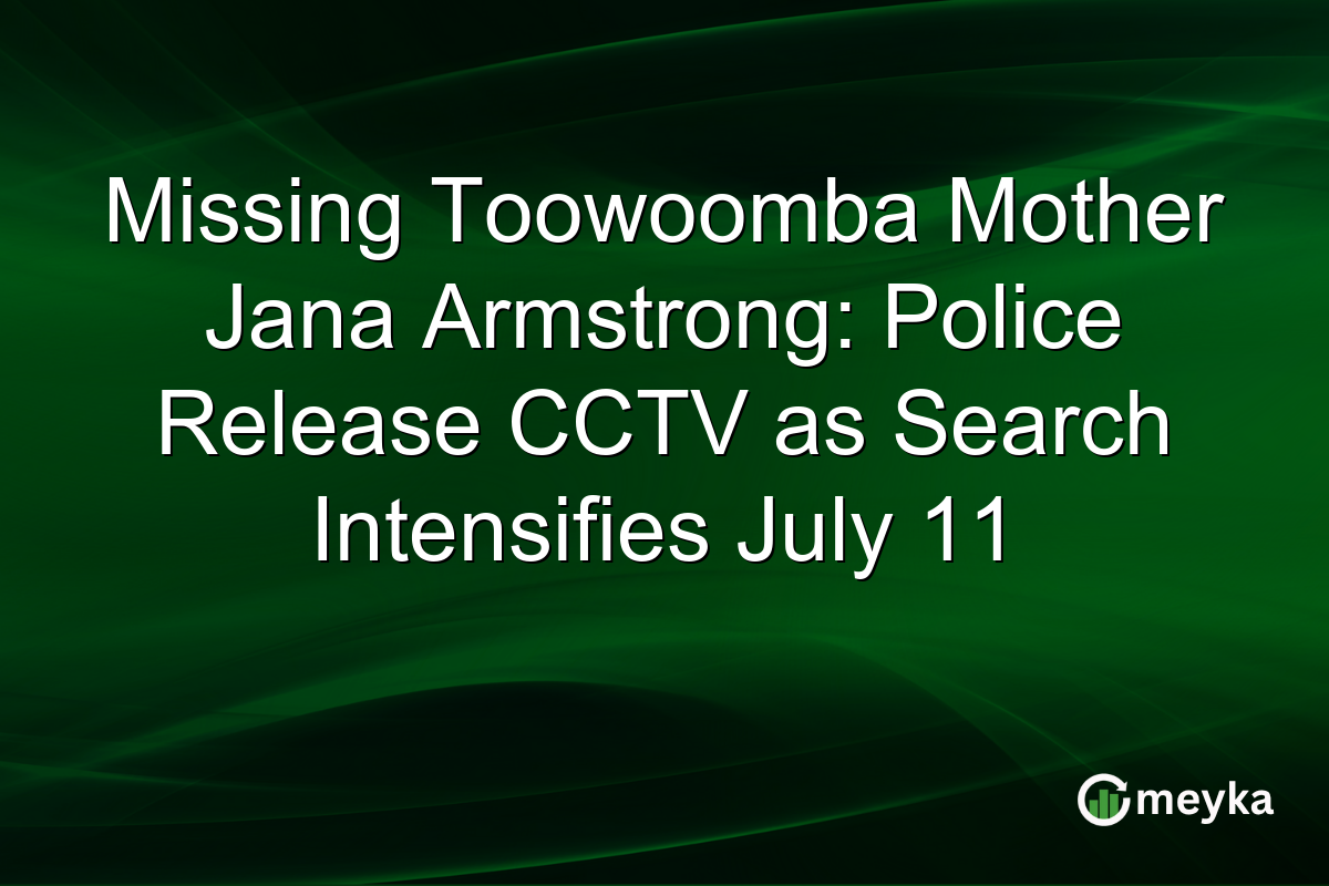 Missing Toowoomba Mother Jana Armstrong: Police Release CCTV as Search Intensifies July 11