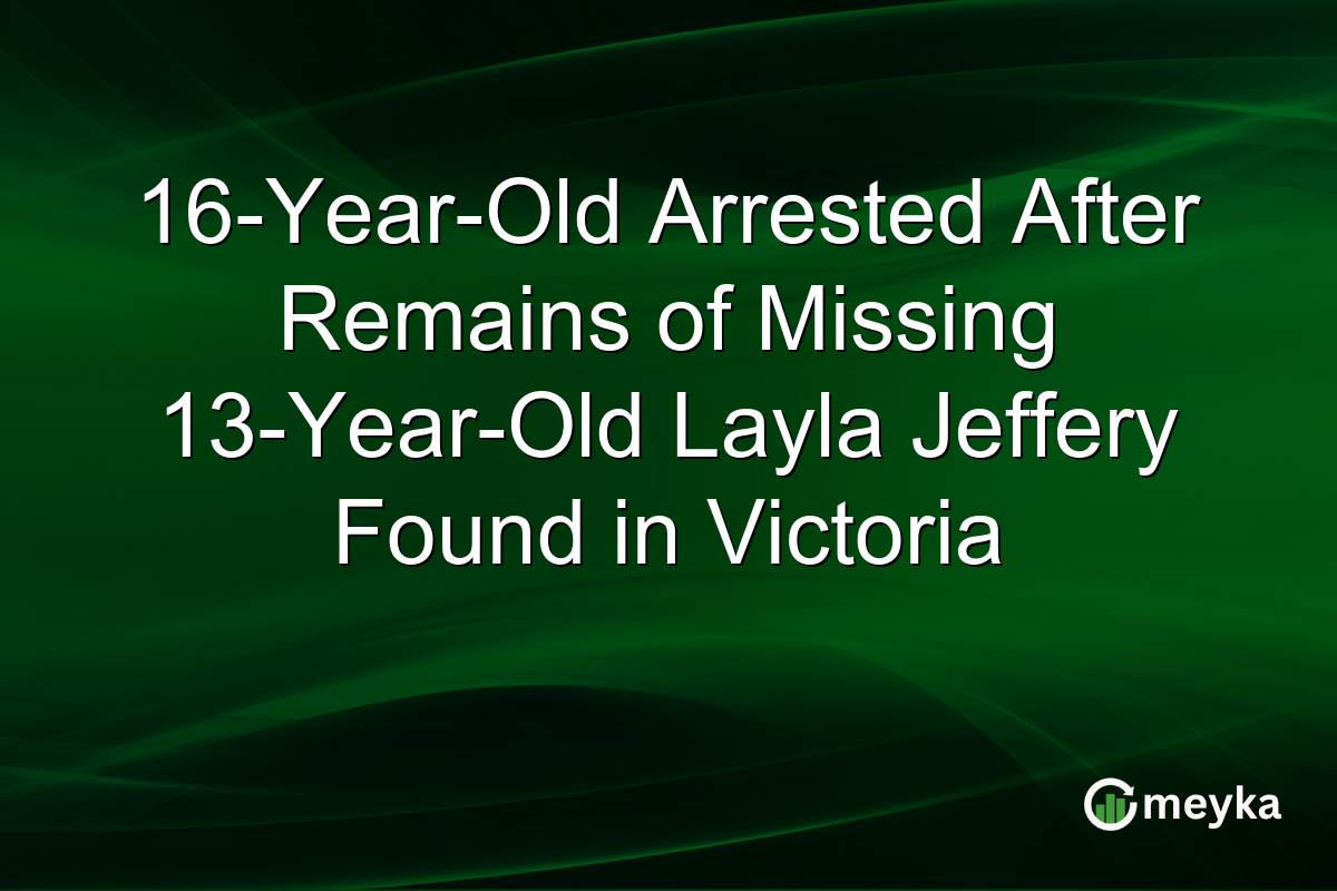 16-Year-Old Arrested After Remains of Missing 13-Year-Old Layla Jeffery Found in Victoria