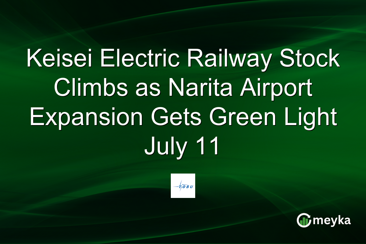 Keisei Electric Railway Stock Climbs as Narita Airport Expansion Gets Green Light July 11