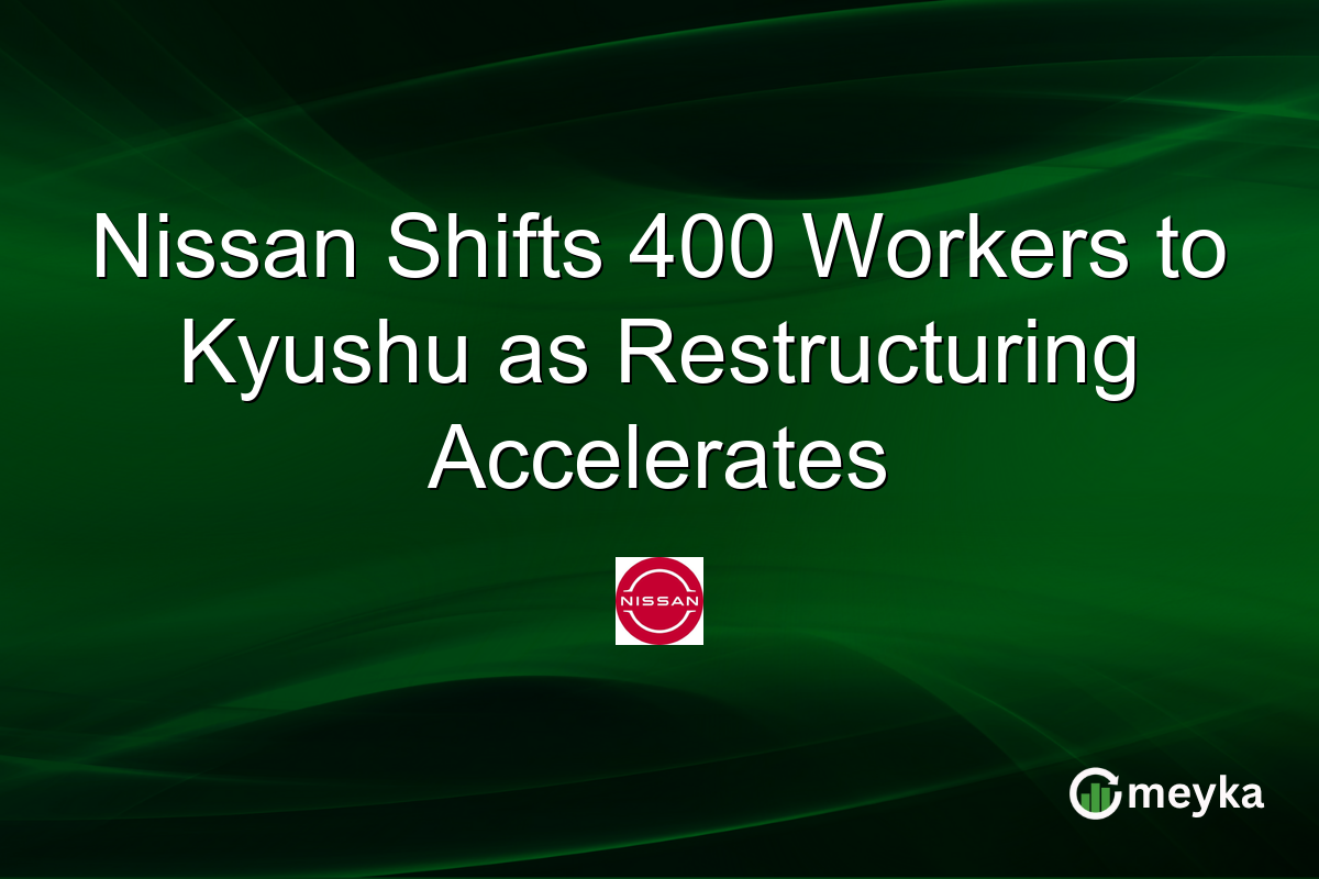 Nissan Shifts 400 Workers to Kyushu as Restructuring Accelerates