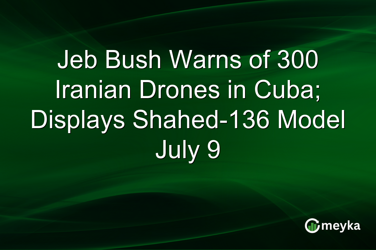 Jeb Bush Warns of 300 Iranian Drones in Cuba; Displays Shahed-136 Model July 9