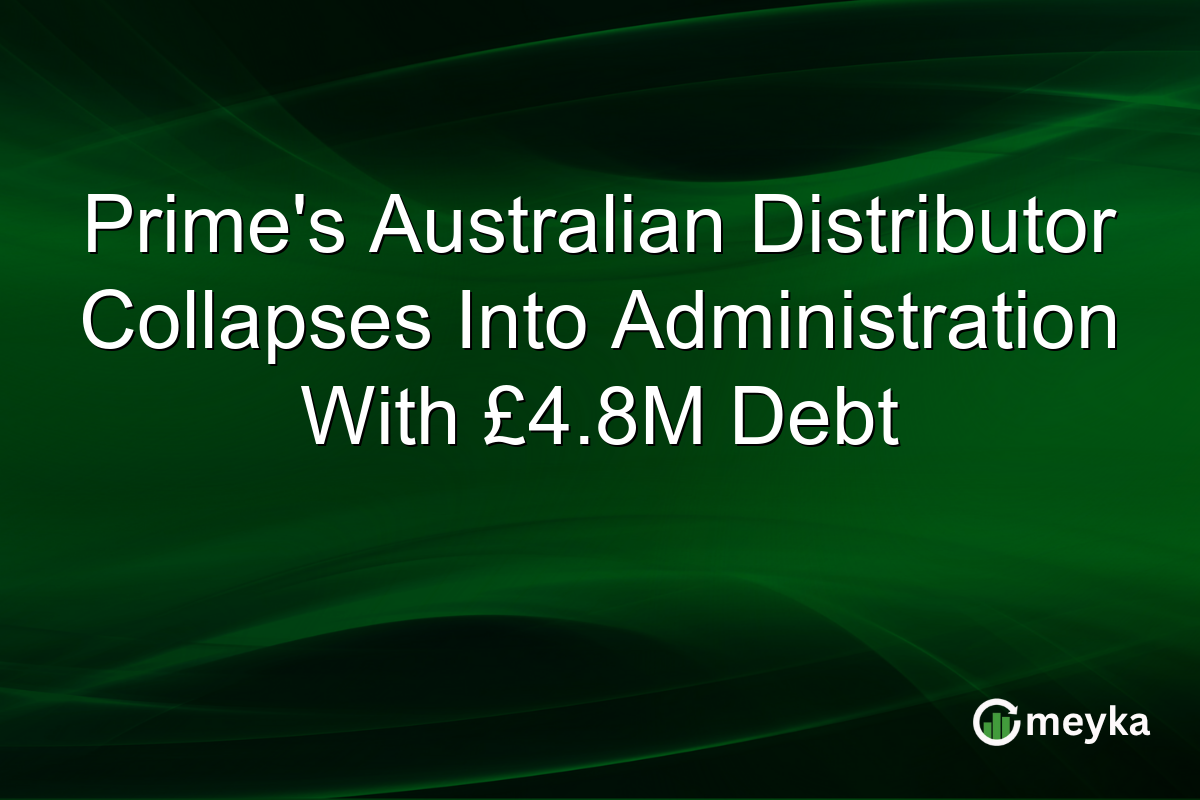 Prime’s Australian Distributor Collapses Into Administration With £4.8M Debt
