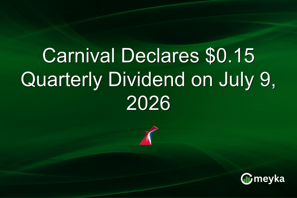 Carnival Declares $0.15 Quarterly Dividend on July 9, 2026