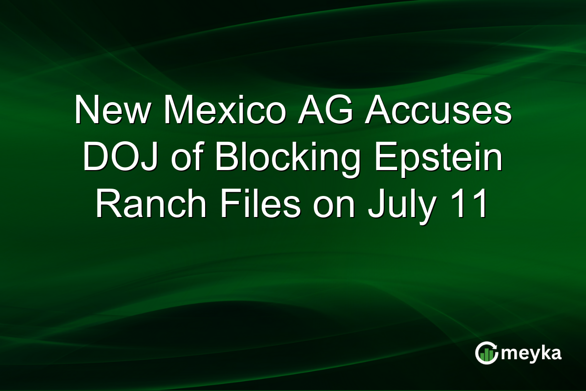 New Mexico AG Accuses DOJ of Blocking Epstein Ranch Files on July 11