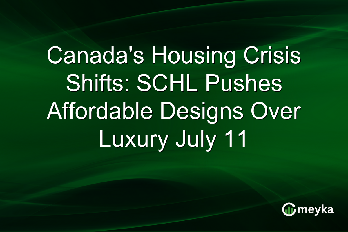 Canada’s Housing Crisis Shifts: SCHL Pushes Affordable Designs Over Luxury July 11