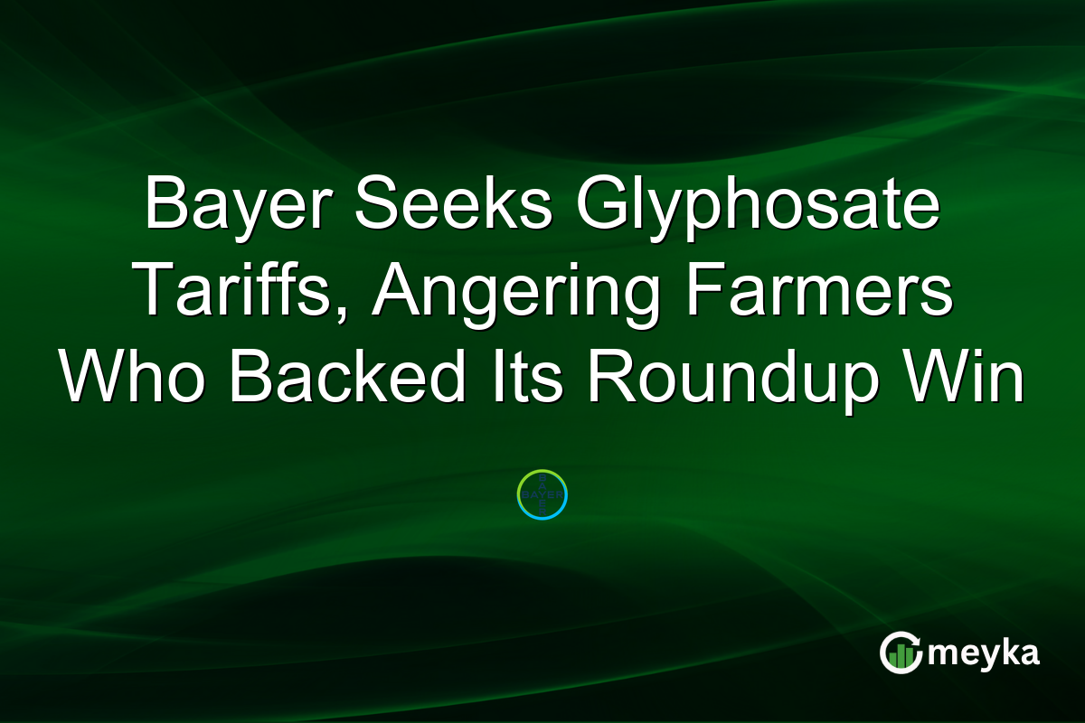 Bayer Seeks Glyphosate Tariffs, Angering Farmers Who Backed Its Roundup Win