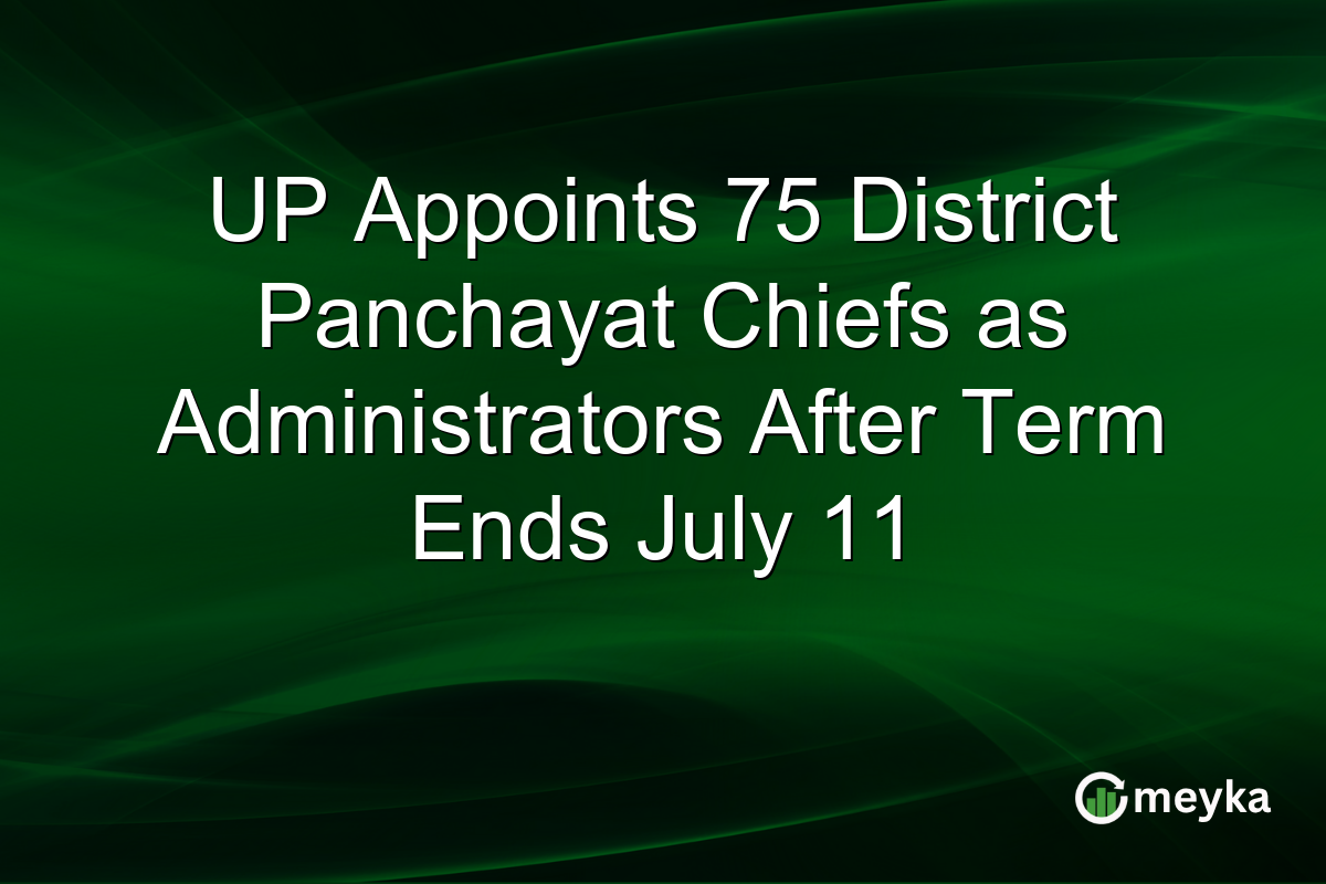 UP Appoints 75 District Panchayat Chiefs as Administrators After Term Ends July 11