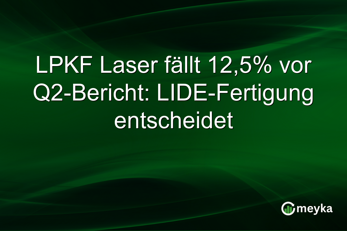 LPKF Laser fällt 12,5% vor Q2-Bericht: LIDE-Fertigung entscheidet