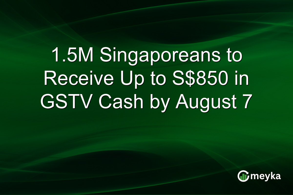 1.5M Singaporeans to Receive Up to S$850 in GSTV Cash by August 7