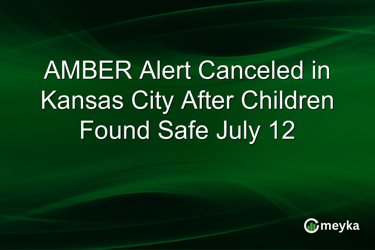 AMBER Alert Canceled in Kansas City After Children Found Safe July 12