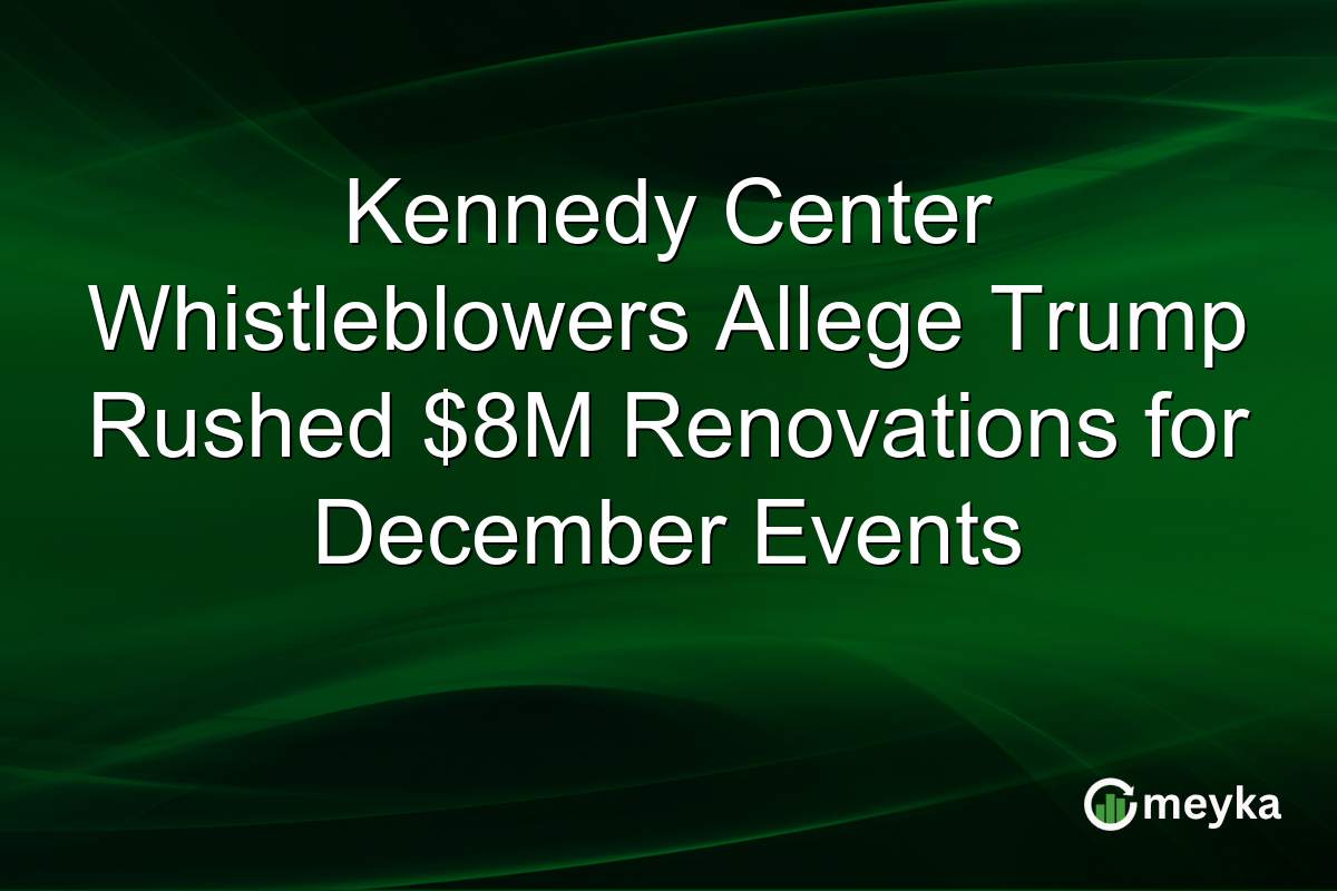 Kennedy Center Whistleblowers Allege Trump Rushed $8M Renovations for December Events