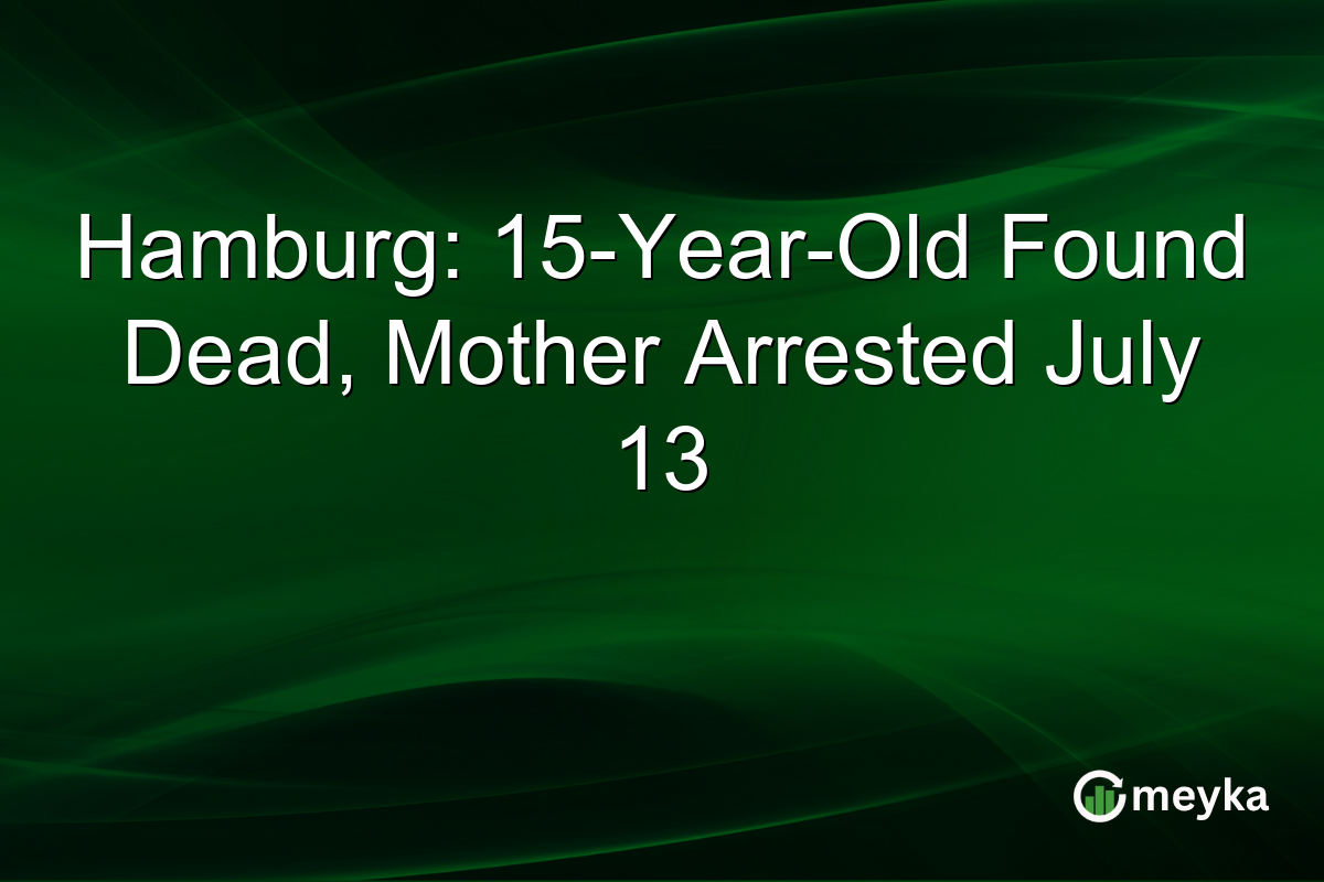 Hamburg: 15-Year-Old Found Dead, Mother Arrested July 13