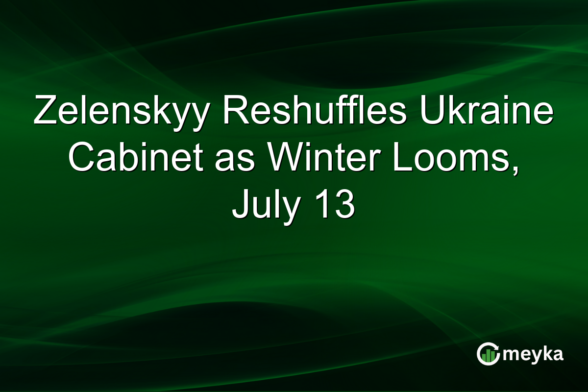 Zelenskyy Reshuffles Ukraine Cabinet as Winter Looms, July 13