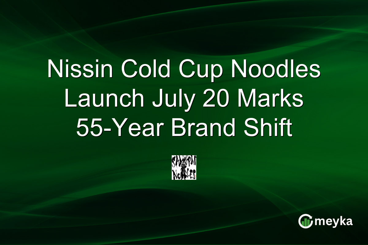 Nissin Cold Cup Noodles Launch July 20 Marks 55-Year Brand Shift