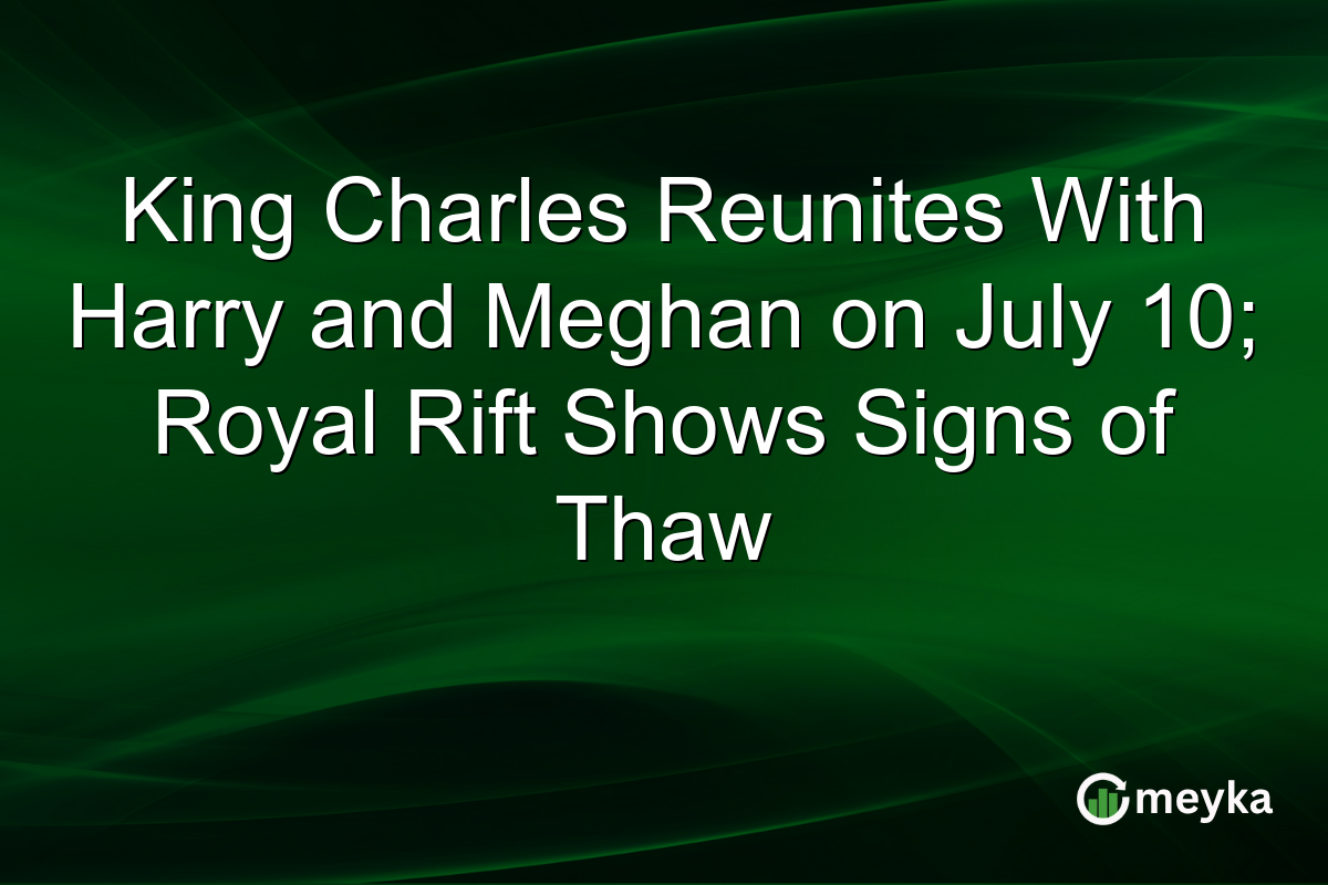 King Charles Reunites With Harry and Meghan on July 10; Royal Rift Shows Signs of Thaw