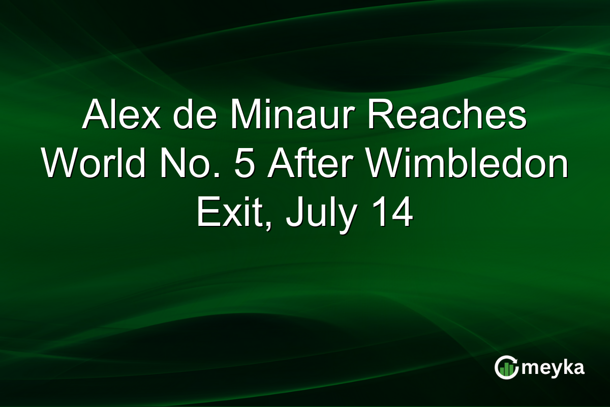 Alex de Minaur Reaches World No. 5 After Wimbledon Exit, July 14