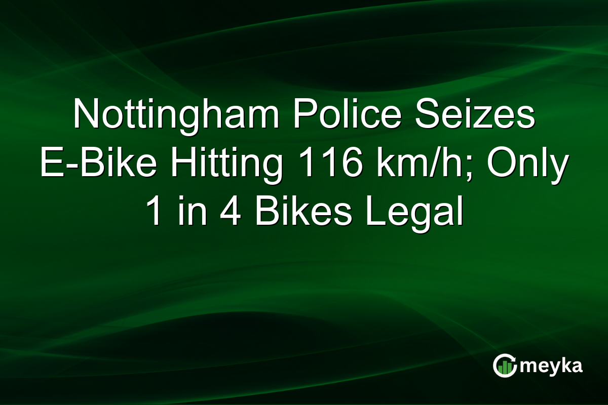Nottingham Police Seizes E-Bike Hitting 116 km/h; Only 1 in 4 Bikes Legal
