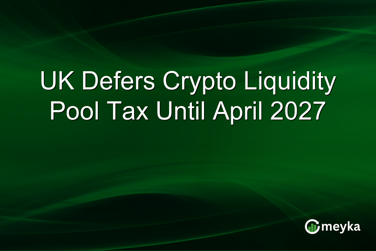 UK Defers Crypto Liquidity Pool Tax Until April 2027