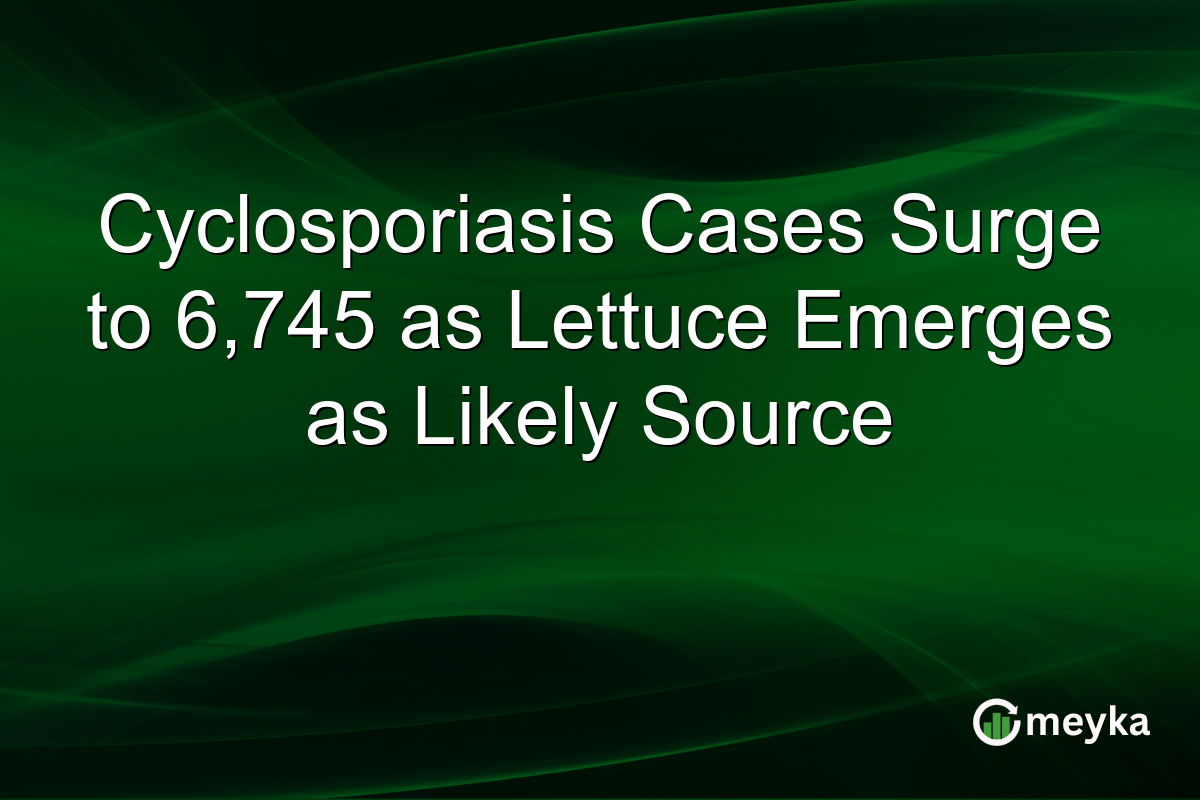 Cyclosporiasis Cases Surge to 6,745 as Lettuce Emerges as Likely Source