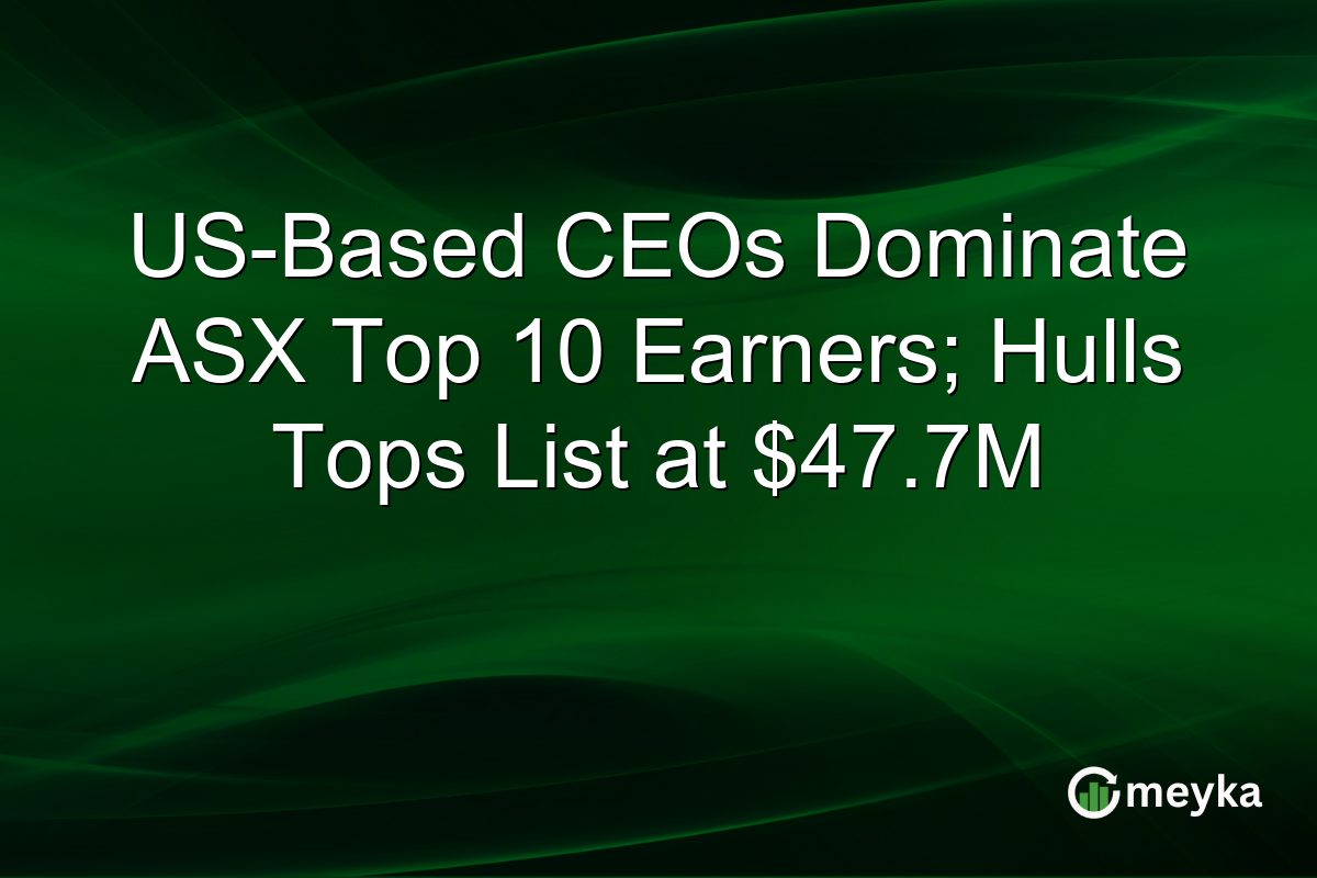 US-Based CEOs Dominate ASX Top 10 Earners; Hulls Tops List at $47.7M