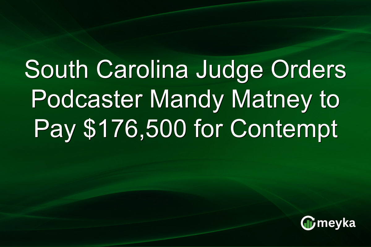 South Carolina Judge Orders Podcaster Mandy Matney to Pay $176,500 for Contempt